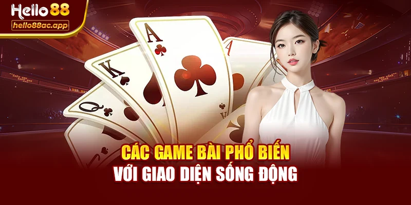 Các game bài phổ biến với giao diện sống động