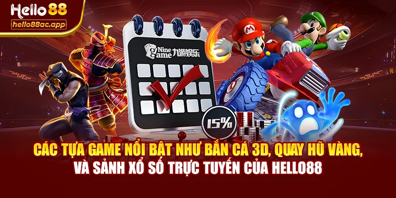 Các tựa game nổi bật như Bắn cá 3D, Quay hũ vàng, và sảnh xổ số trực tuyến của Hello88