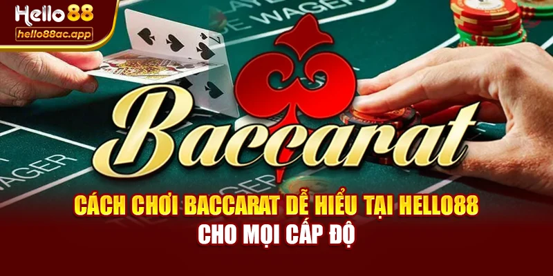 Cách Chơi Baccarat Dễ Hiểu Tại Hello88 Cho Mọi Cấp Độ