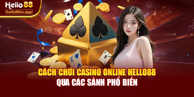 Cách chơi Casino Online Hello88 qua các sảnh phổ biến