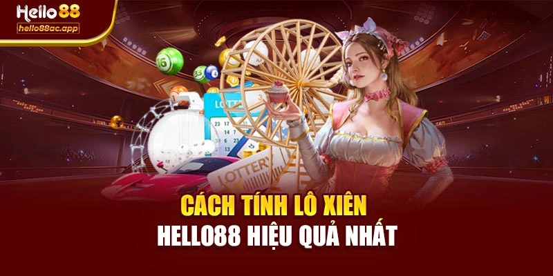 Cách tính lô xiên Hello88 hiệu quả nhất
