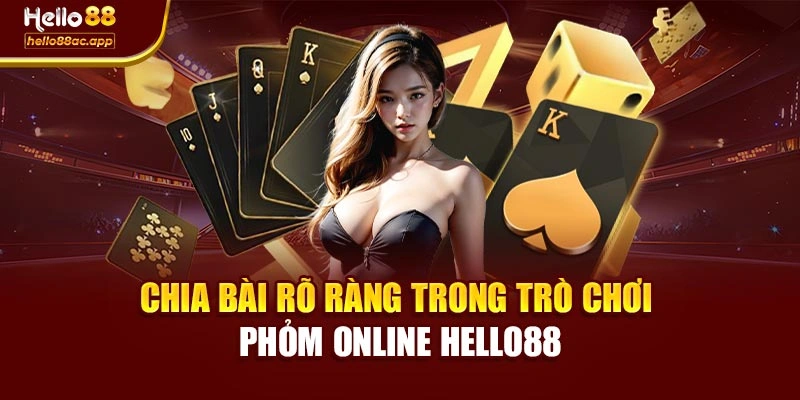 Chia bài rõ ràng trong trò chơi Phỏm online Hello88