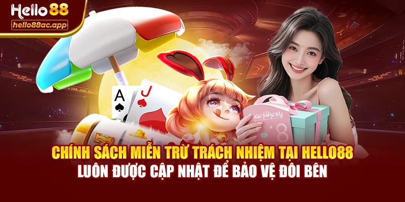 Chính sách miễn trừ trách nhiệm tại Hello88 luôn được cập nhật để bảo vệ đôi bên