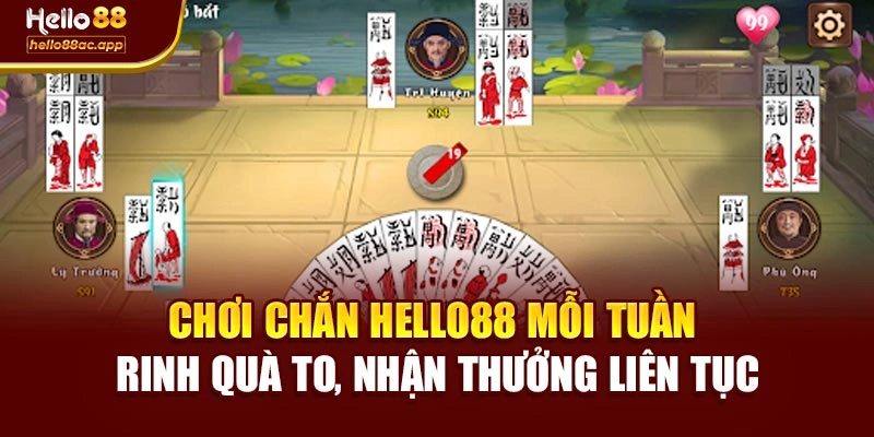 Chơi Chắn Hello88 mỗi tuần – rinh quà to, nhận thưởng liên tục