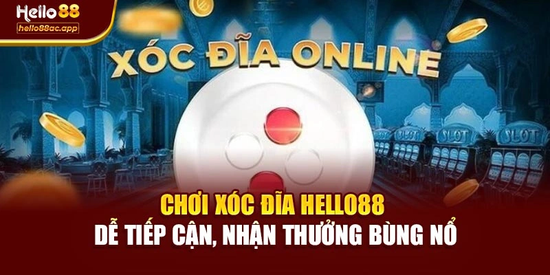 Chơi Xóc Đĩa Hello88 Dễ Tiếp Cận, Nhận Thưởng Bùng Nổ