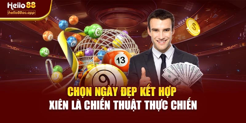 Chọn ngày đẹp kết hợp xiên là chiến thuật thực chiến