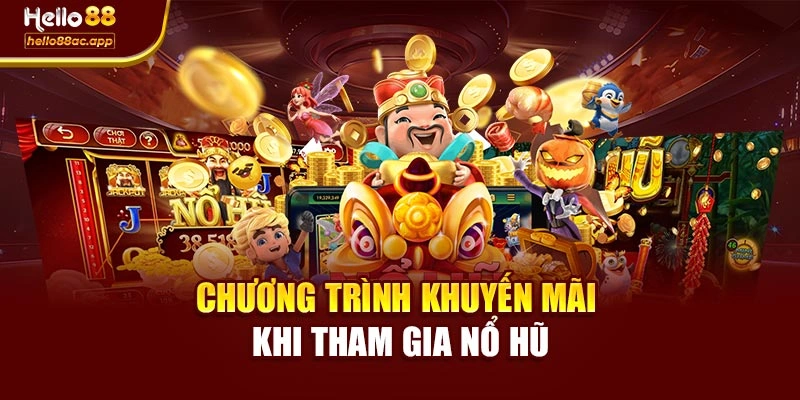 Chương trình khuyến mãi khi tham gia nổ hũ
