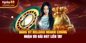 Đăng Ký Hello88 Nhanh Chóng Nhận Ưu Đãi Hot Liền Tay