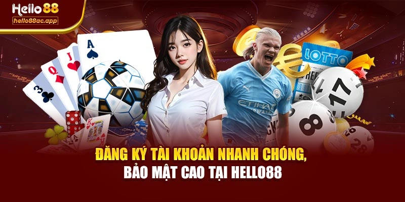 Đăng ký tài khoản nhanh chóng, bảo mật cao tại Hello88