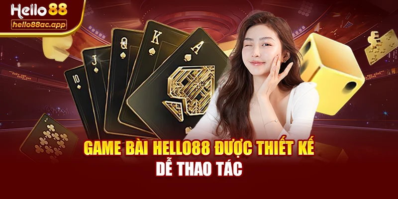 Game bài Hello88 được thiết kế dễ thao tác