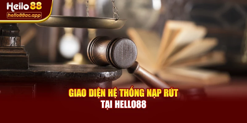 Giao diện hệ thống nạp rút tại Hello88