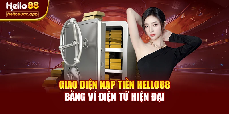 Giao diện nạp tiền Hello88 bằng ví điện tử hiện đại
