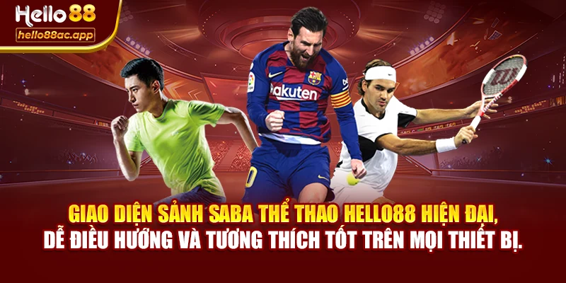 Giao diện sảnh Saba thể thao Hello88 hiện đại, dễ điều hướng và tương thích tốt trên mọi thiết bị