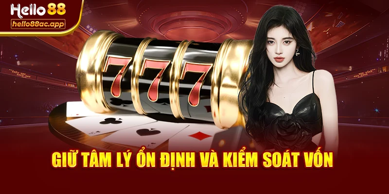 Giữ tâm lý ổn định và kiểm soát vốn