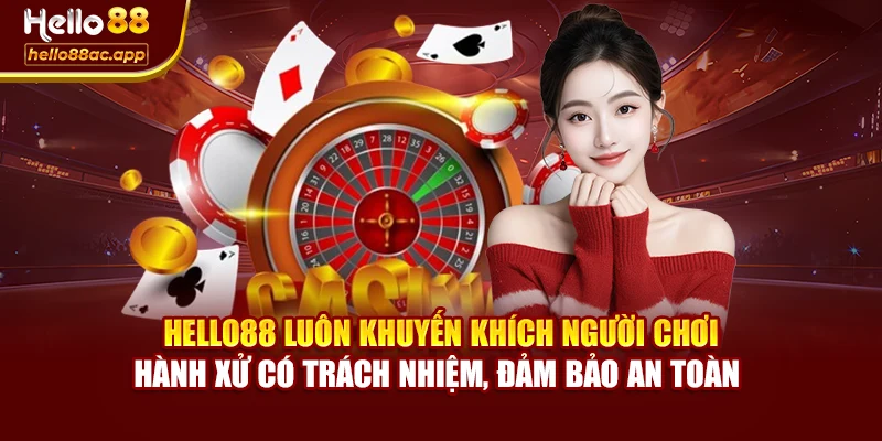 Hello88 luôn khuyến khích người chơi hành xử có trách nhiệm, đảm bảo an toàn 