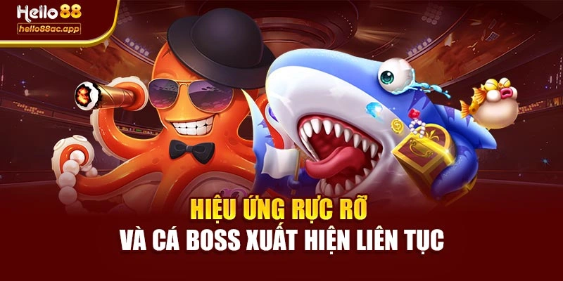 Hiệu ứng rực rỡ và cá boss xuất hiện liên tục