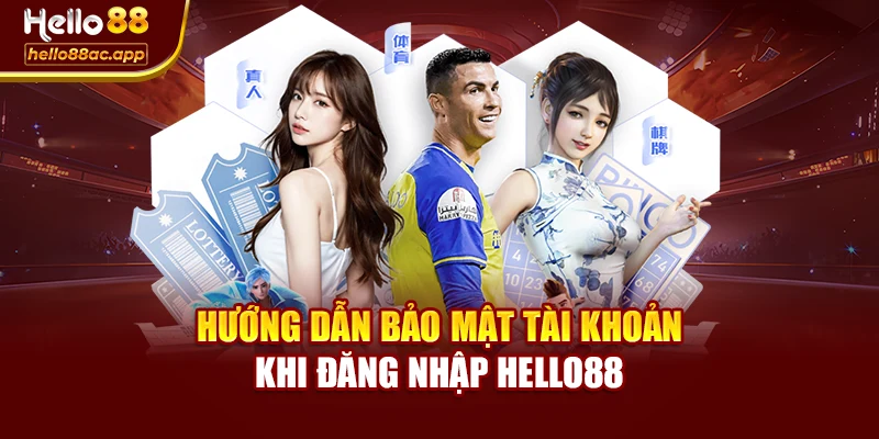 Hướng dẫn bảo mật tài khoản khi đăng nhập Hello88