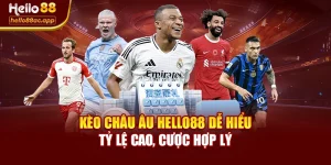 Kèo Châu Âu Hello88 Dễ Hiểu Tỷ Lệ Cao, Cược Hợp Lý