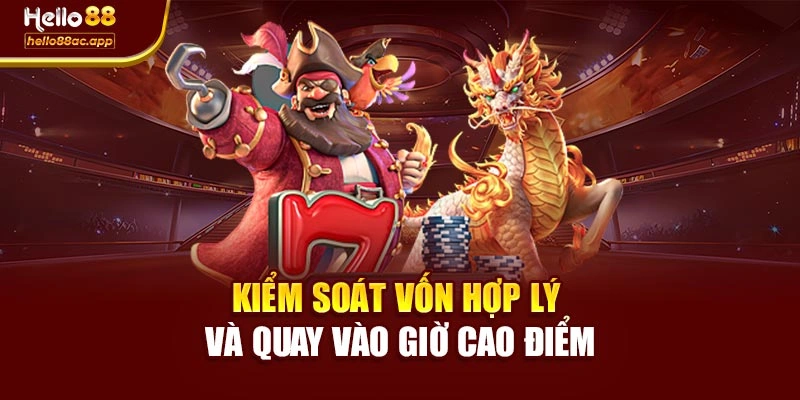 Kiểm soát vốn hợp lý và quay vào giờ cao điểm