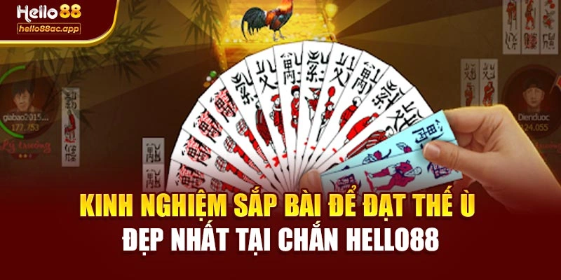 Kinh nghiệm sắp bài để đạt thế Ù đẹp nhất tại Chắn Hello88