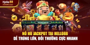 Nổ Hũ Jackpot Tại Hello88 Dễ Trúng Lớn, Đổi Thưởng Cực Nhanh