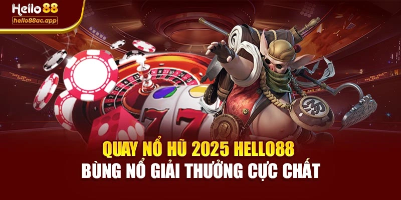 Quay Nổ Hũ 2025 Hello88 Bùng Nổ Giải Thưởng Cực Chất