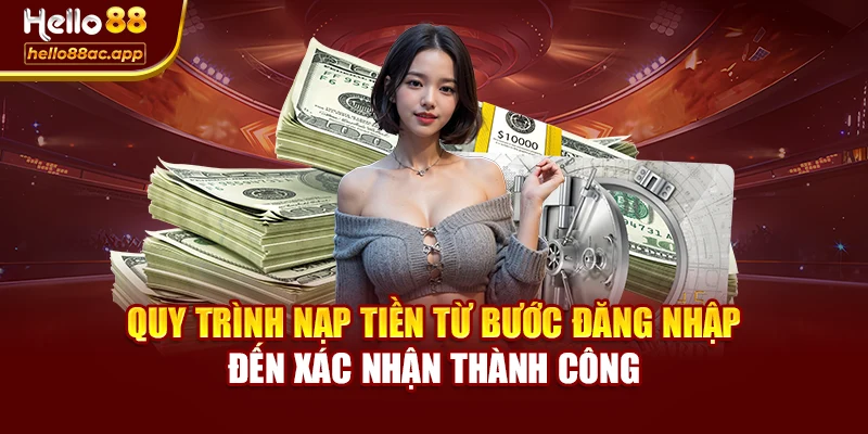 Quy trình nạp tiền từ bước đăng nhập đến xác nhận thành công