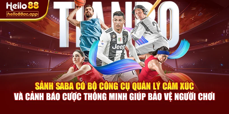 Sảnh Saba có bộ công cụ quản lý cảm xúc và cảnh báo cược thông minh giúp bảo vệ người chơi
