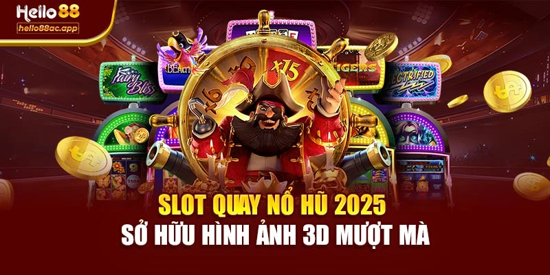 Slot quay nổ hũ 2025 sở hữu hình ảnh 3D mượt mà