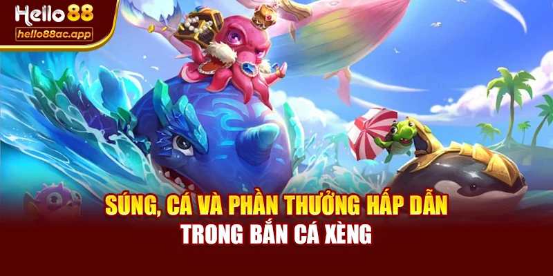 Súng, cá và phần thưởng hấp dẫn trong bắn cá xèng