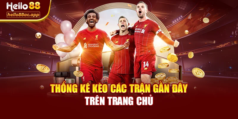 Thống kê kèo các trận gần đây trên trang chủ