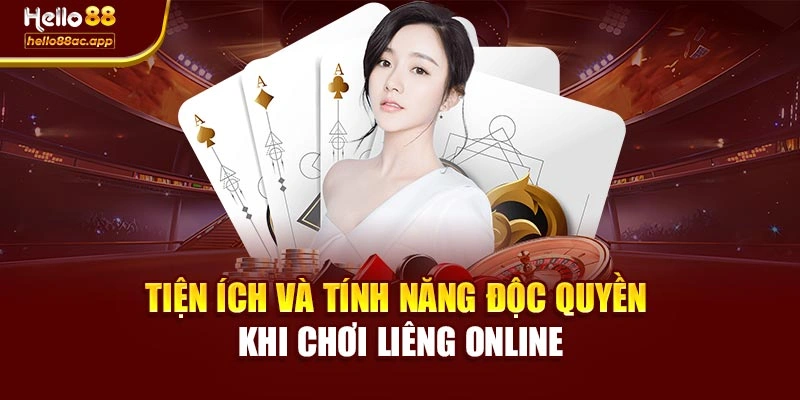 Tiện ích và tính năng độc quyền khi chơi Liêng online