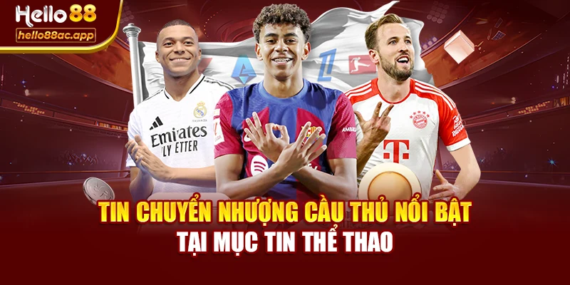 Tin chuyển nhượng cầu thủ nổi bật tại mục tin thể thao