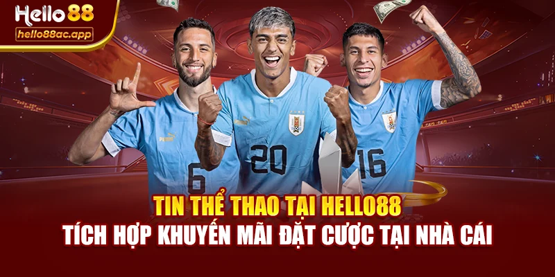 Tin thể thao tại Hello88 tích hợp khuyến mãi đặt cược tại nhà cái