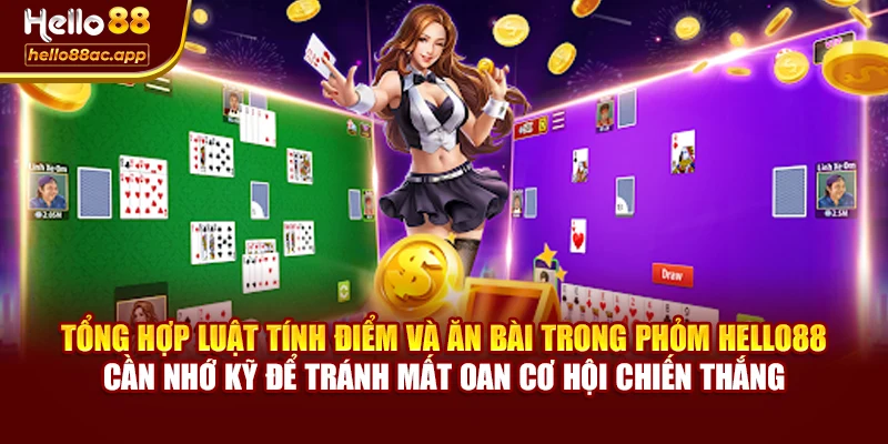 Tổng hợp luật tính điểm và ăn bài trong Phỏm Hello88 – Cần nhớ kỹ để tránh mất oan cơ hội chiến thắng