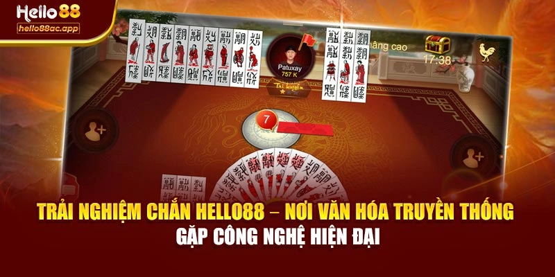 Trải nghiệm Chắn Hello88 – nơi văn hóa truyền thống gặp công nghệ hiện đại