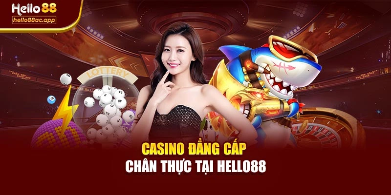 Casino đẳng cấp chân thực tại Hello88