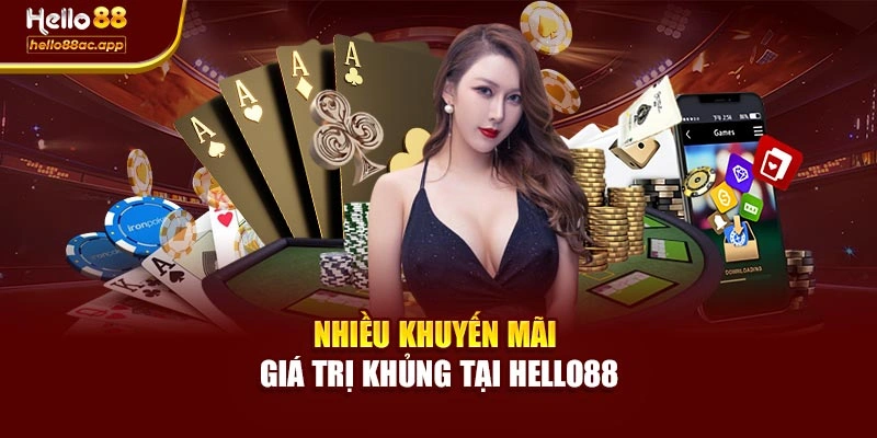 Nhiều khuyến mãi giá trị khủng tại Hello88